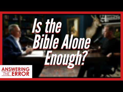 Featured image for “Is the Bible Alone Enough?  | Answering the Error”